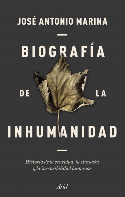 Biografía de la inhumanidad de José Antonio Marina
