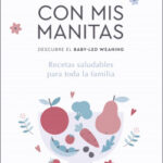 Con mis manitas. Descubre el Baby-Led Weaning de Clara Farràs
