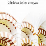Córdoba de los omeyas de Antonio Muñoz MolinaAntonio Muñoz Molina