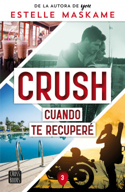 Crush 3. Cuando te recuperé de Estelle Maskame