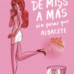 De miss a más sin pasar por Albacete de Beatriz Rico