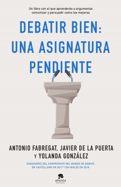 Debatir bien: una asignatura pendiente de Antonio Fabregat MarianiniYolanda GonzálezJavier de la Puerta Cresis