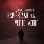 Despiértame para verte morir de Miguel Aguerralde