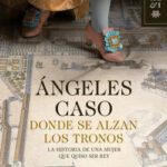 Donde se alzan los tronos de Ángeles CasoÁngeles Caso