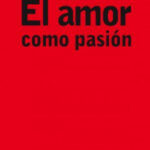 El amor como pasión de Vicente VerdúVicente Verdú | Niklas Luhmann