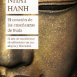 El corazón de las enseñanzas de Buda de Thich Nhat Hanh