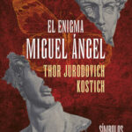 El enigma Miguel Ángel de Thor Jurodovich Kostich