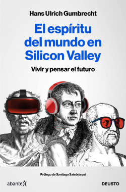 El espíritu del mundo en Silicon Valley de Hans Ulrich Gumbrecht