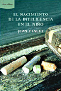 El nacimiento de la inteligencia del niño de Jean Piaget