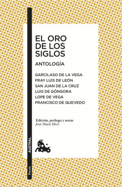 El oro de los siglos. Antología de Fray Luis de LeónLuis de GóngoraFélix Lope de VegaFrancisco de QuevedoJosé María Micó Juan