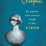El patito que nunca llegó a ser cisne de Celopan