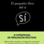 El pequeño libro del sí de Steve Martin, Noah Goldstein y Robert Cialdini