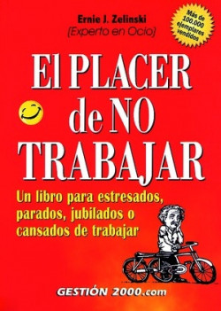 El placer de no trabajar de Ernie J. Zelinski
