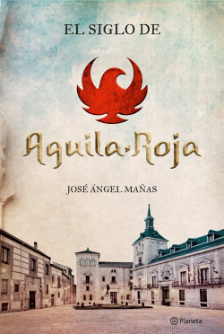 El siglo de Águila Roja de José Ángel Mañas