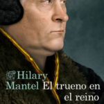 El trueno en el reino de Hilary Mantel