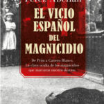 El vicio español del magnicidio de Francisco Pérez Abellán