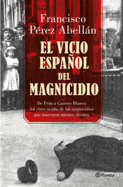 El vicio español del magnicidio de Francisco Pérez Abellán
