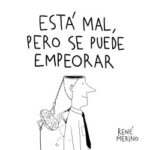 Está mal, pero se puede empeorar de René Merino