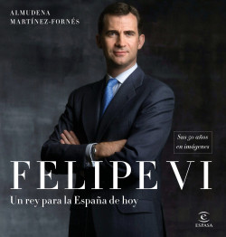 Felipe VI: un rey para la España de hoy de
