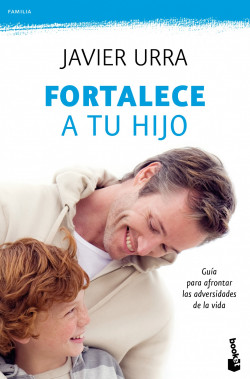 Fortalece a tu hijo de Javier Urra