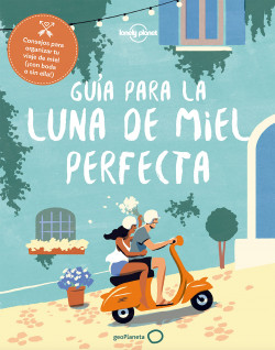 Guía para la luna de miel perfecta de Sarah BaxterGreg BenchwickSara BensonDuncan GarwoodJohn HechtAdam KarlinOlivia KnightAnja MuticIsabella NobleEtain O’CarrollLorna ParkesBrandon PresserCharles Rawlings-WaySimon RichmondDaniel RobinsonHeather CarswellCarolyn B. HellerMatt Phillips