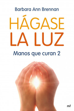 Hágase la luz de Barbara Ann Brennan