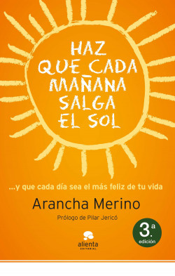 Haz que cada mañana salga el sol de Arancha Merino