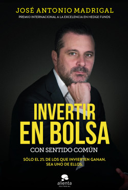 Invertir en bolsa con sentido común de José Antonio Madrigal Hornos