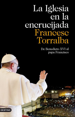 La Iglesia en la encrucijada de Francesc Torralba Roselló