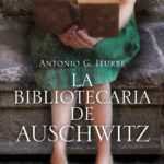 La bibliotecaria de Auschwitz de Antonio IturbeAntonio Iturbe