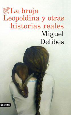 La bruja Leopoldina y otras historias reales de Miguel Delibes
