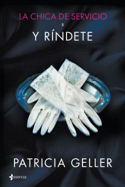 La chica de servicio, 3. Y ríndete de Patricia Geller