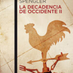 La decadencia de Occidente II de Oswald Spengler