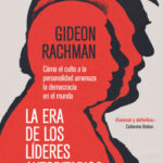 La era de los líderes autoritarios de Gideon Rachman