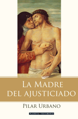 La madre del ajusticiado de Pilar Urbano