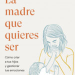La madre que quieres ser de