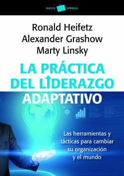 La práctica del liderazgo adaptativo de Marty LinskyAlexander GrashowRonald Heifetz