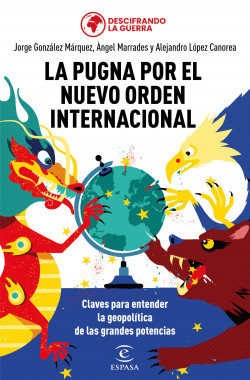La pugna por el nuevo orden internacional de Jorge González MárquezÀngel MarradesAlejandro López CanoreaDescifrando la guerra
