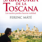 La sabiduría de la Toscana de Ferenc MátéFerenc Máté
