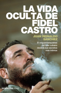 La vida oculta de Fidel Castro de Juan Reinaldo SánchezAxel Gyldén