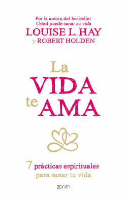La vida te ama de Louise L. HayRobert Holden