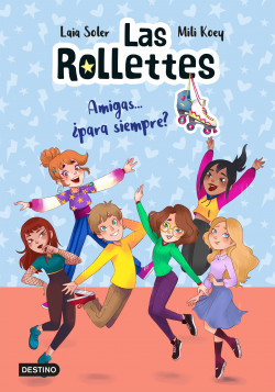 Las Rollettes 4. Amigas… ¿para siempre? de Laia Soler