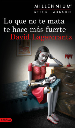 Lo que no te mata te hace más fuerte (Serie Millennium 4) de David Lagercrantz