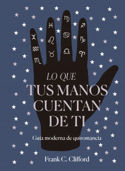 Lo que tus manos cuentan de ti de Frank C. Clifford