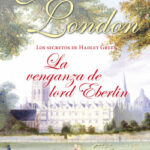 Los secretos de Hadley Green. La venganza de Lord Eberlin de Julia London