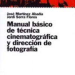 Manual básico de técnica cinematográfica y dirección de fotografía de