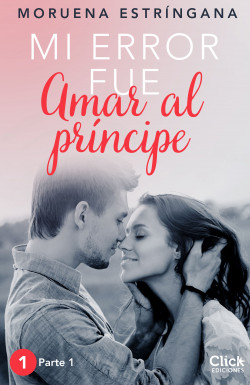 Mi error fue amar al príncipe. Parte I de Moruena Estríngana