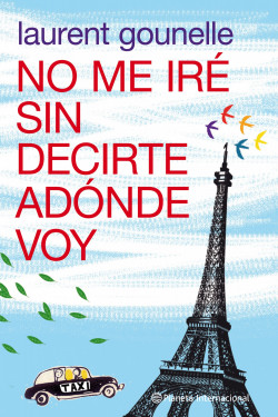 No me iré sin decirte adónde voy de Laurent GounelleLaurent Gounelle