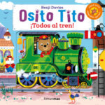 Osito Tito. ¡Todos al tren! de Benji Davies