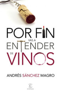 Por fin vas a entender de vinos de Andrés Sánchez Magro